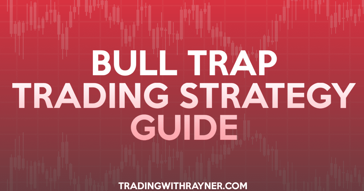 The Bull Trap Trading Strategy Guide - 